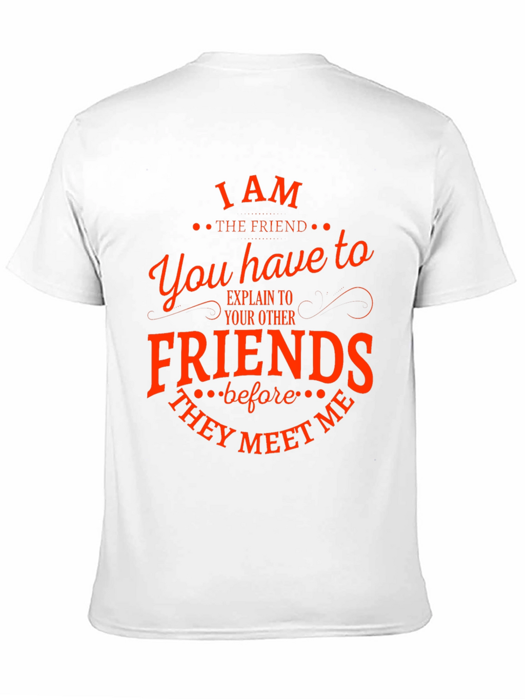 I Am The Friend Funny T-Shirt