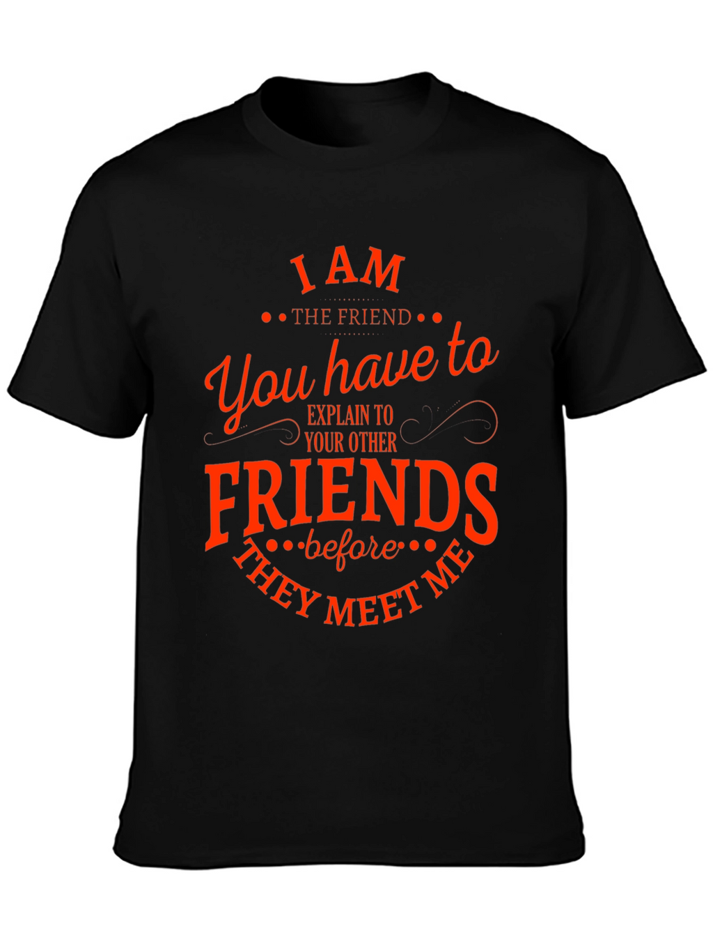 I Am The Friend Funny T-Shirt