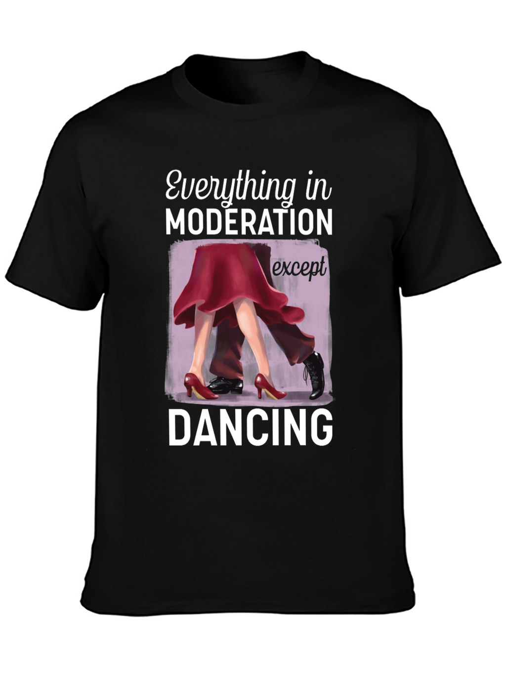 Dancing Graphic T-Shirt: Moderation Except Dancing