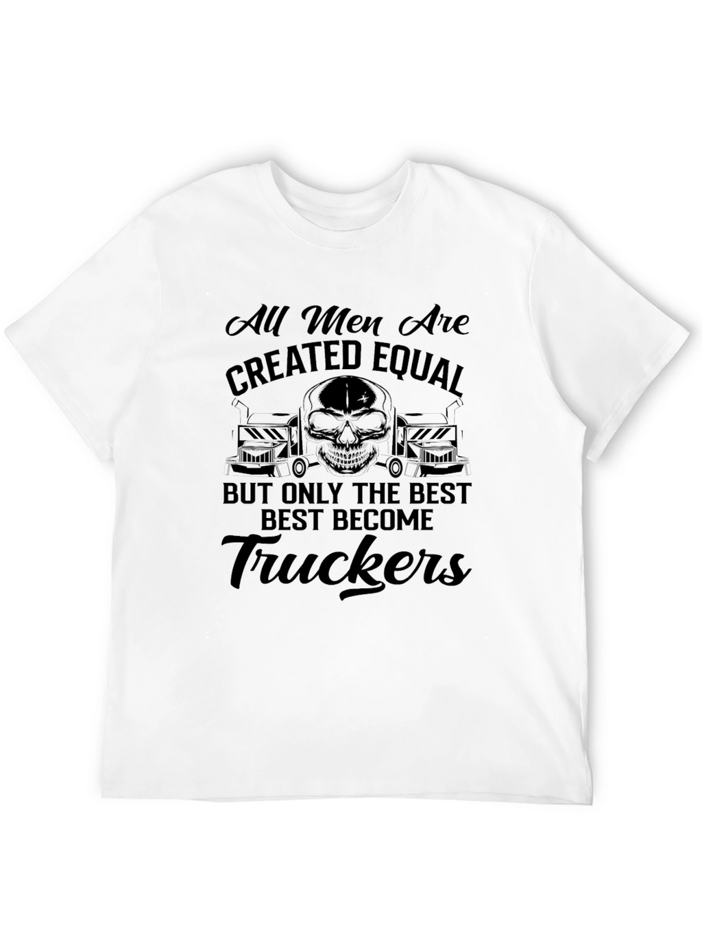 Trucker T-Shirt: All Men Are Created Equal Tee