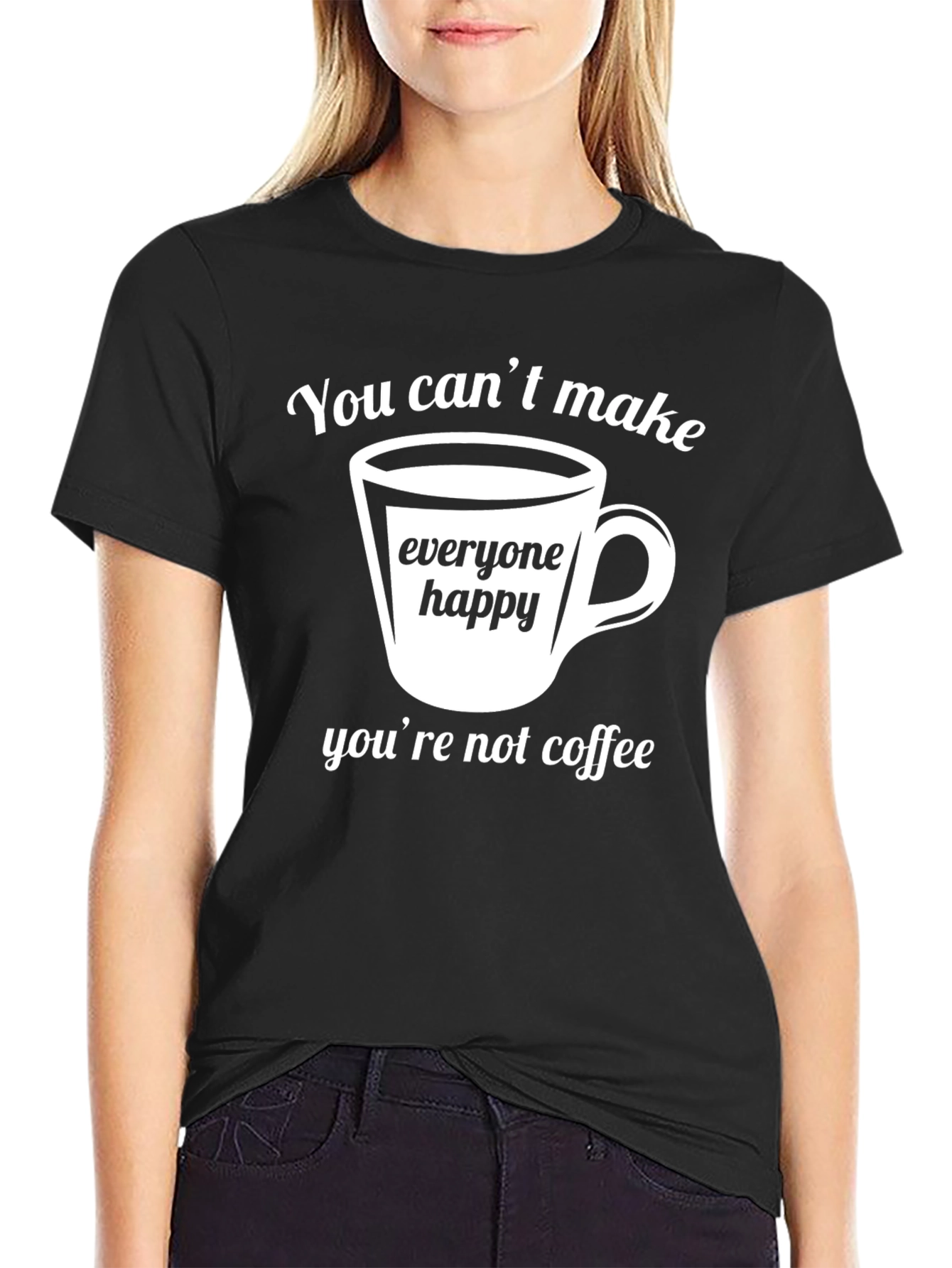 Coffee Lover T-Shirt - You Cant Make Everyone Happy