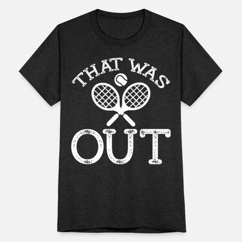 Tennis Player Saying - That Was Out