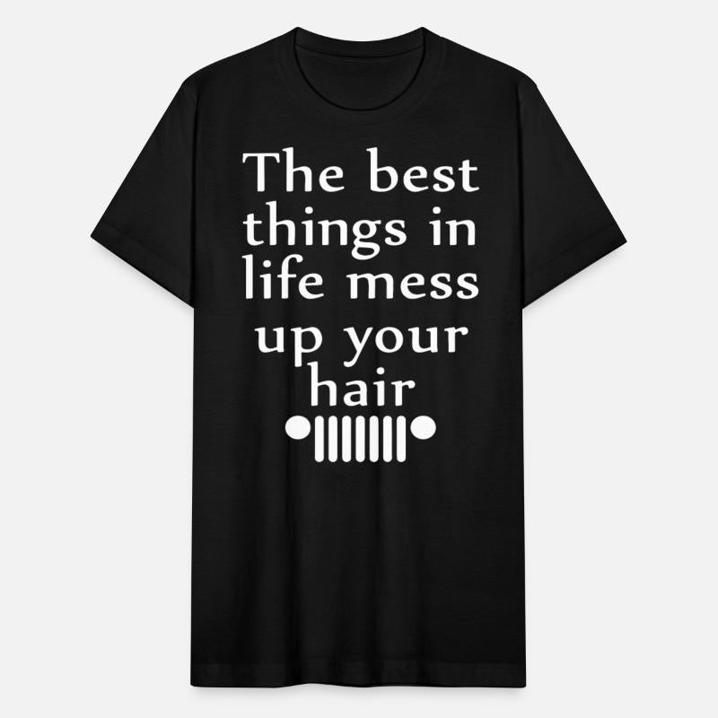 the best things in life mess up your hair t shirts