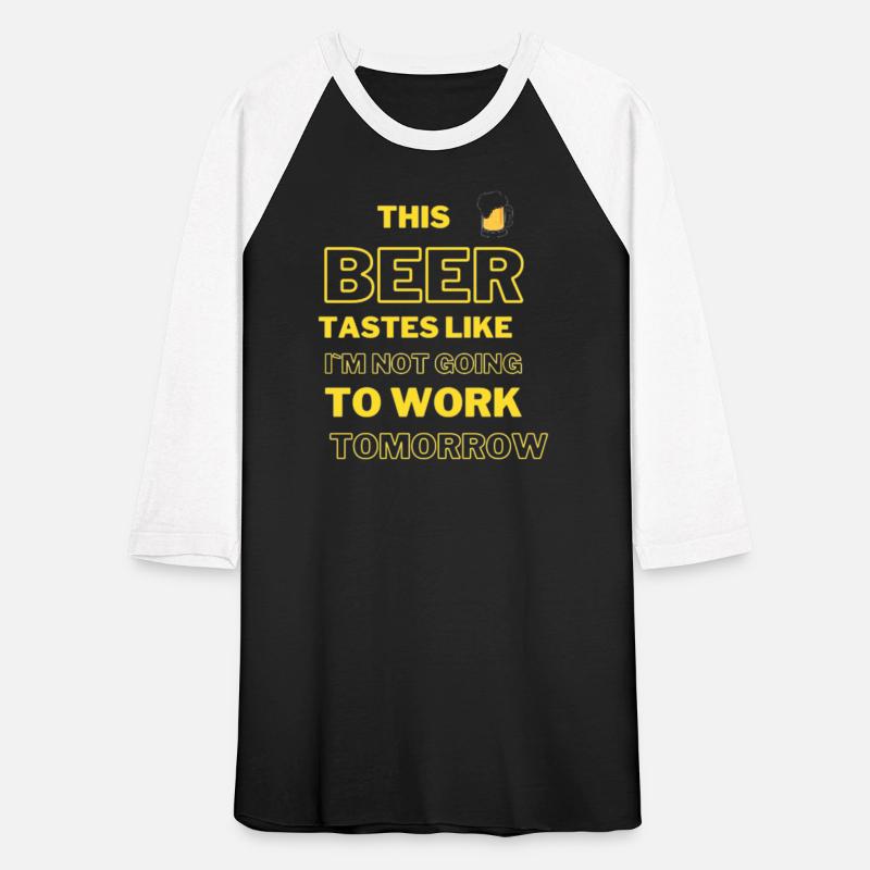 this beer tastes like i m not going to work