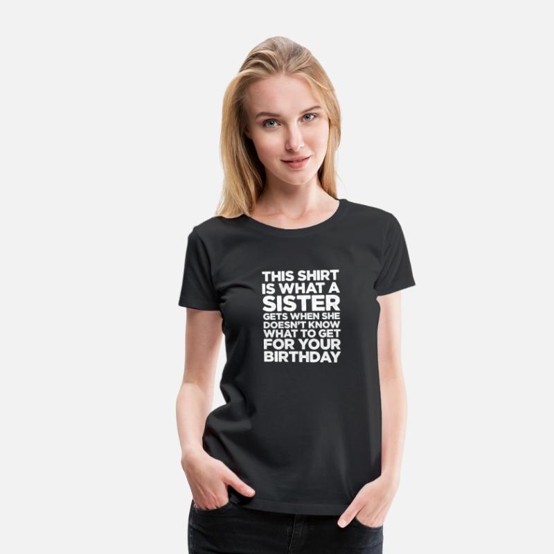 This Shirt Is What A Sister Gets When She Doesn't