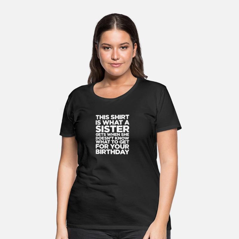 This Shirt Is What A Sister Gets When She Doesn't