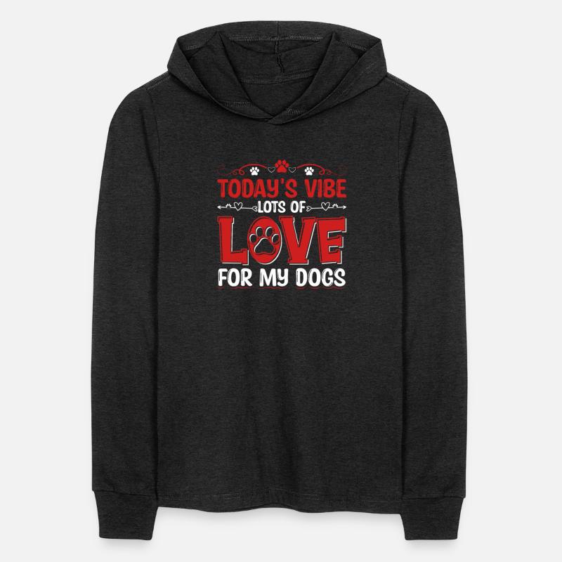 Today's Vibe Lots Of Love For My Dogs Apparel
