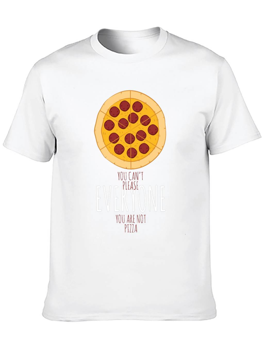 Pizza Graphic T-Shirt - You Cant Please Everyone!