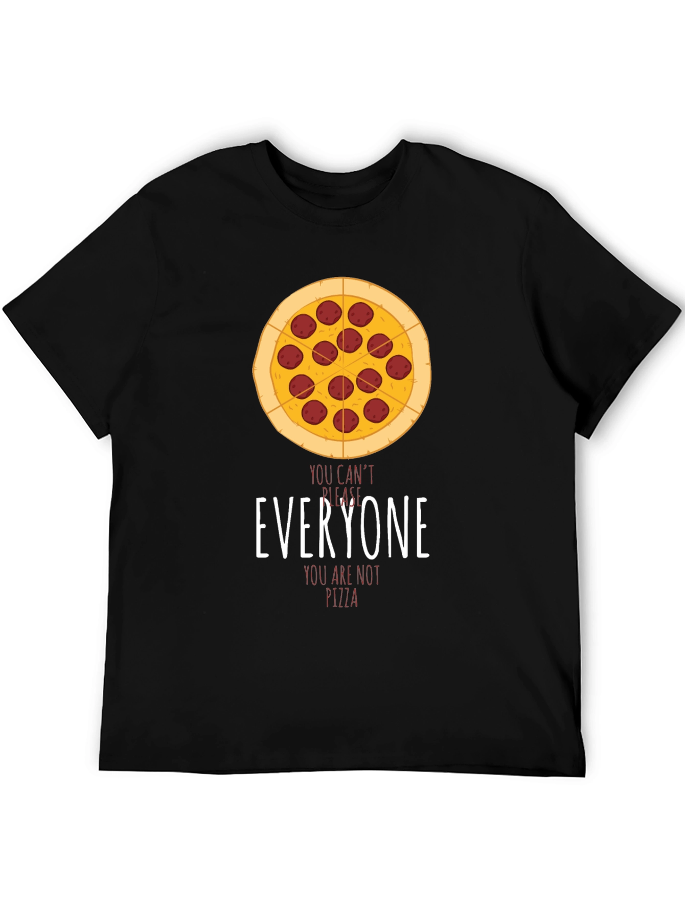 Pizza Graphic T-Shirt - You Cant Please Everyone!