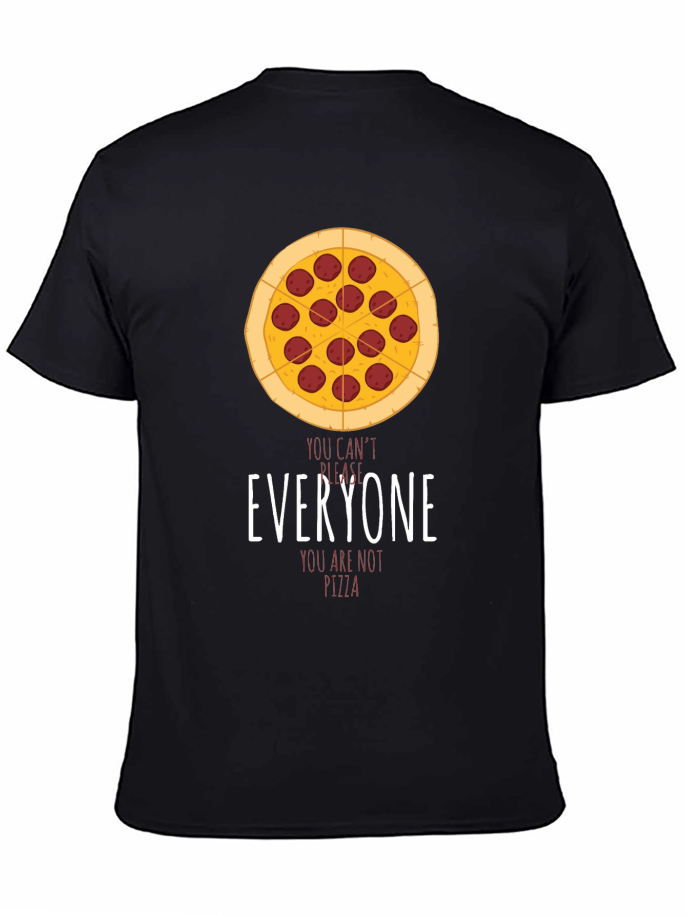 Pizza Graphic T-Shirt - You Cant Please Everyone!