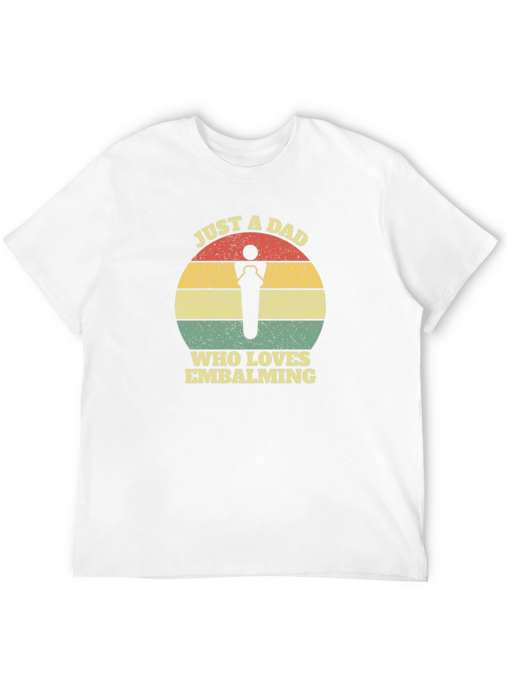 Just a Dad Who Loves Embalming T-Shirt