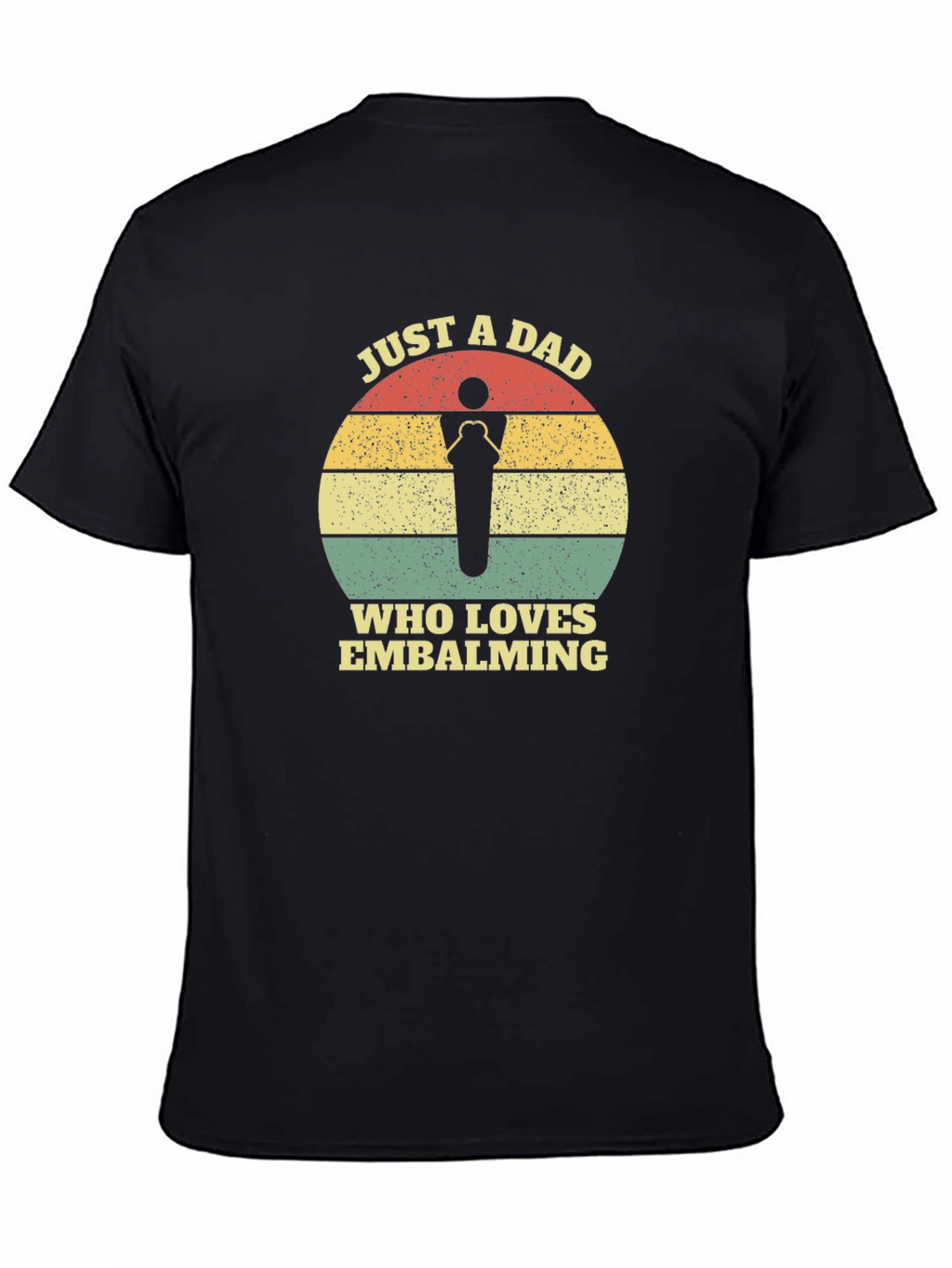 Just a Dad Who Loves Embalming T-Shirt