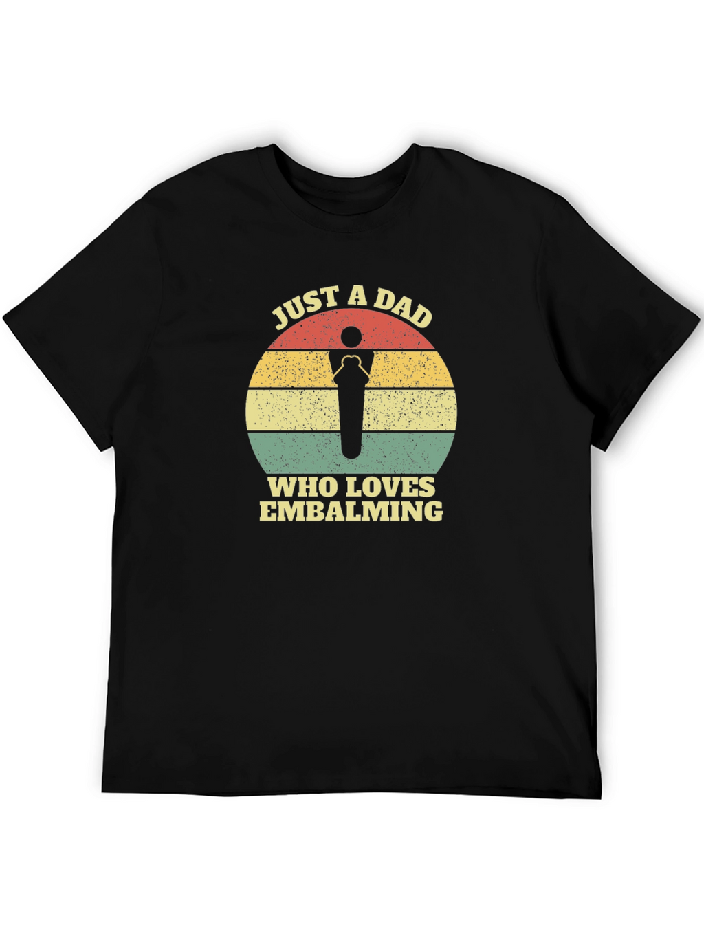 Just a Dad Who Loves Embalming T-Shirt