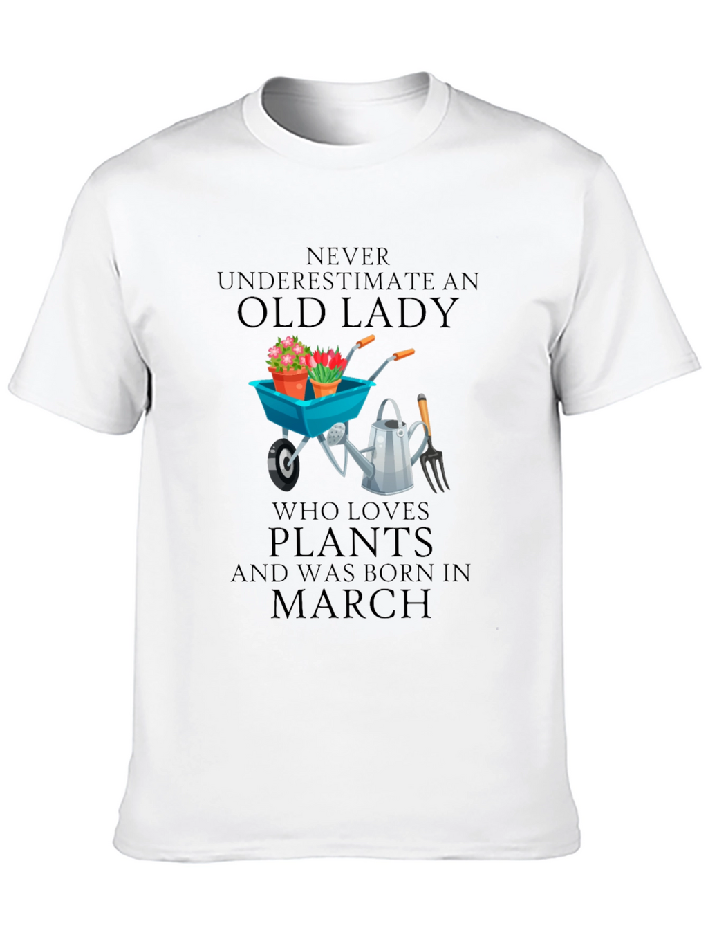 Old Lady Who Loves Plants - March Birthday T-Shirt
