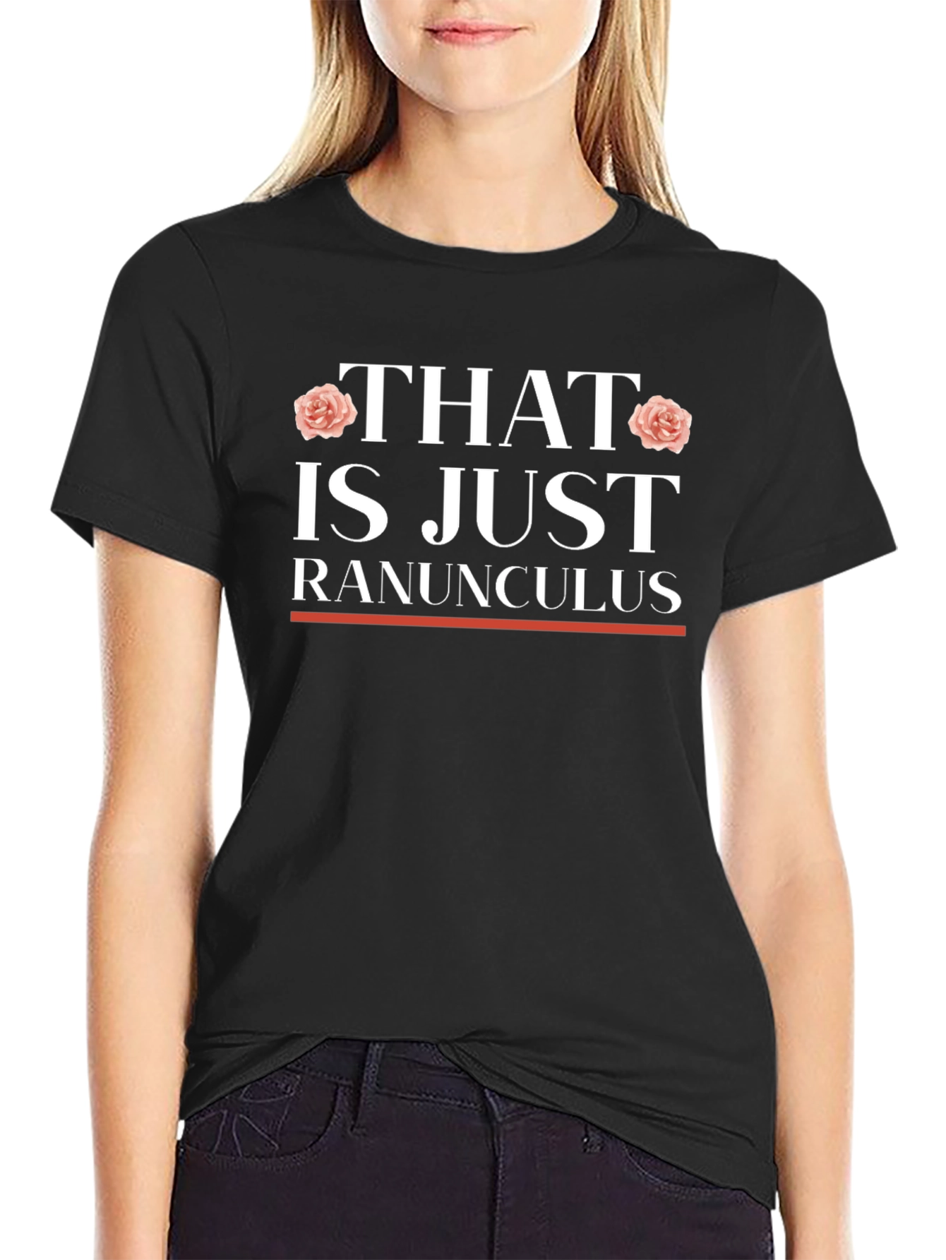 That is Just Ranunculus T-Shirt