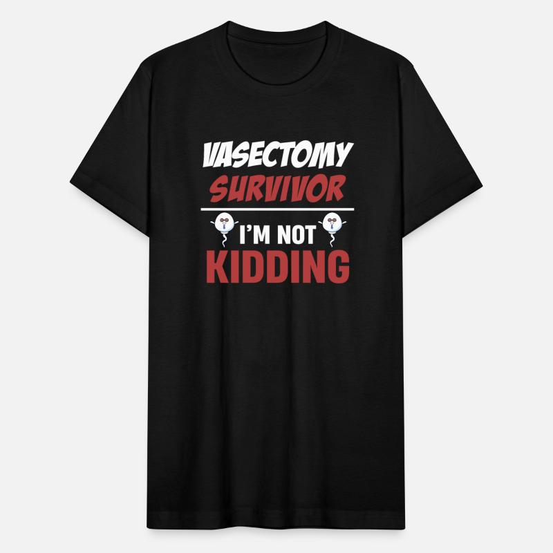 Vasectomy Survivor I'm Not Kidding You