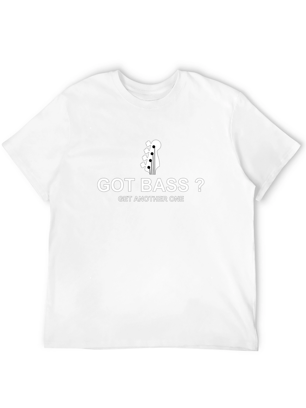 Got Bass? T-Shirt - Musician Humor Tee