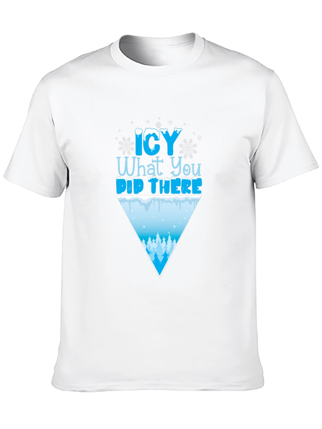 Icy What You Did There Funny Winter T-Shirt