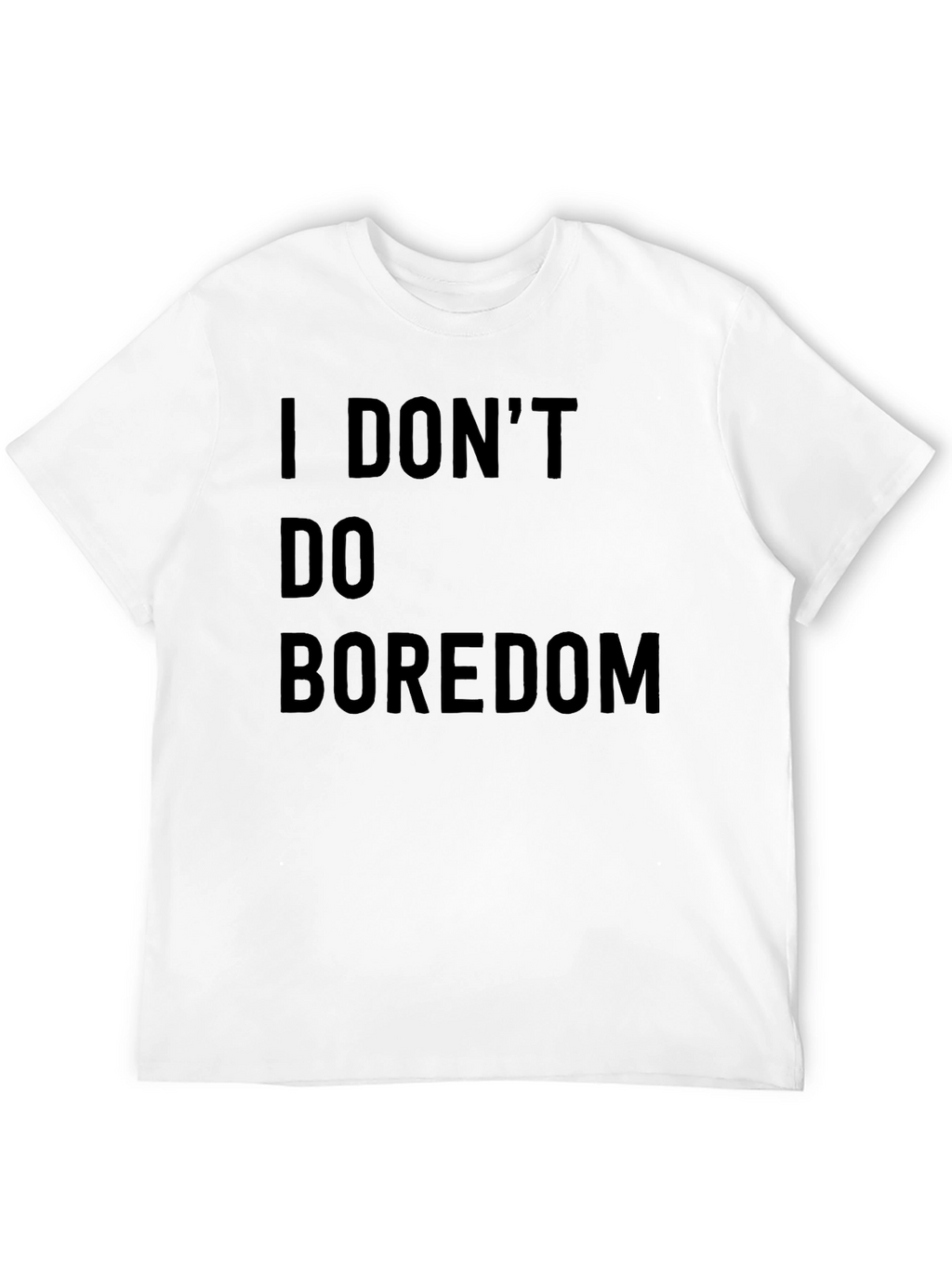 I DONT DO BOREDOM Black T-Shirt