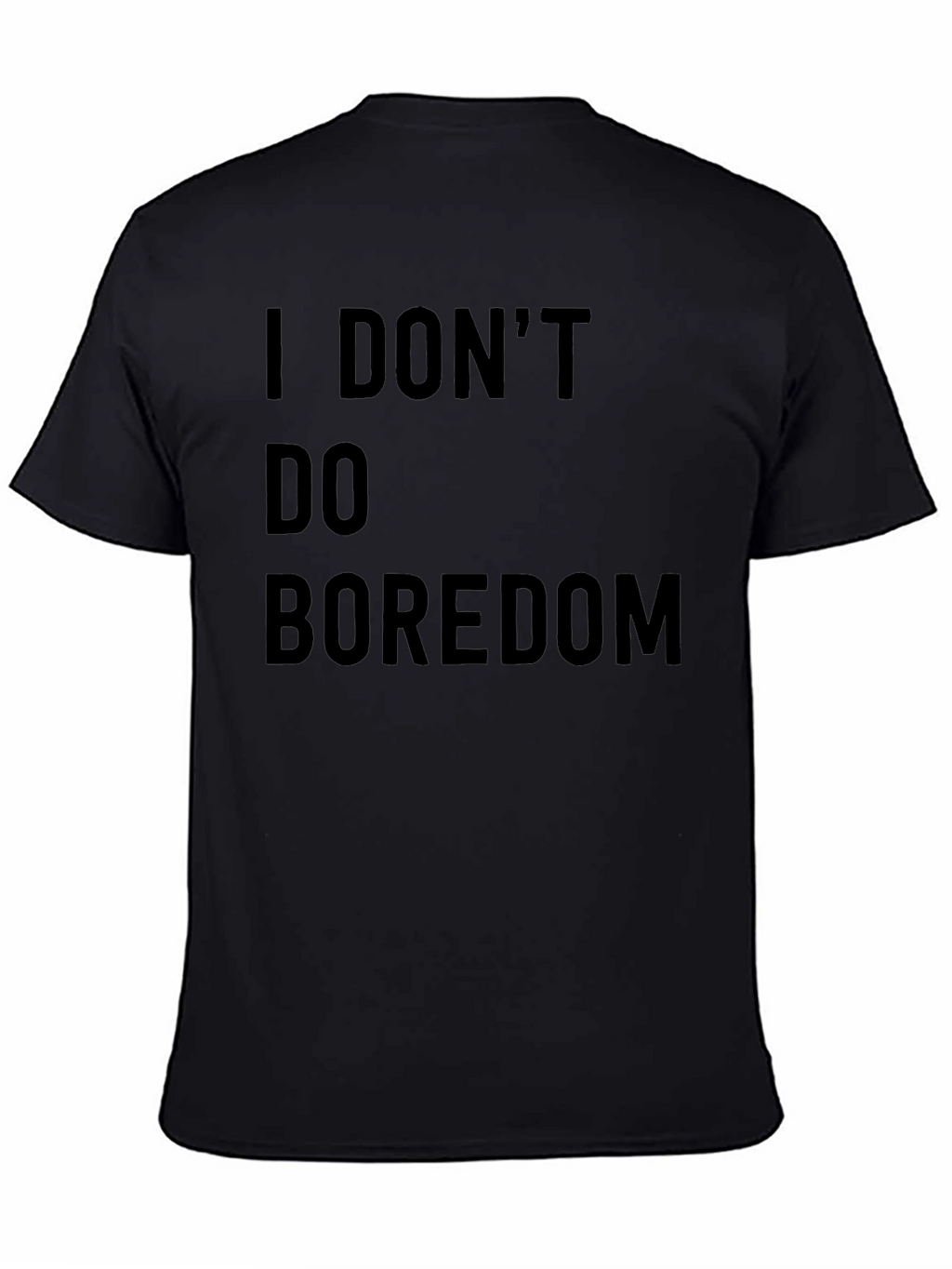 I DONT DO BOREDOM Black T-Shirt
