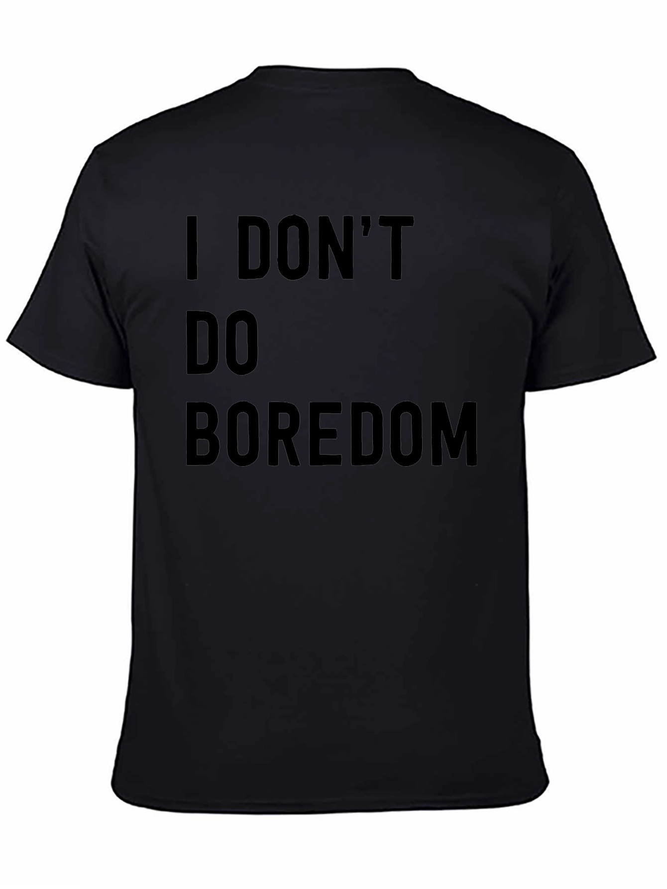 I DONT DO BOREDOM Black T-Shirt