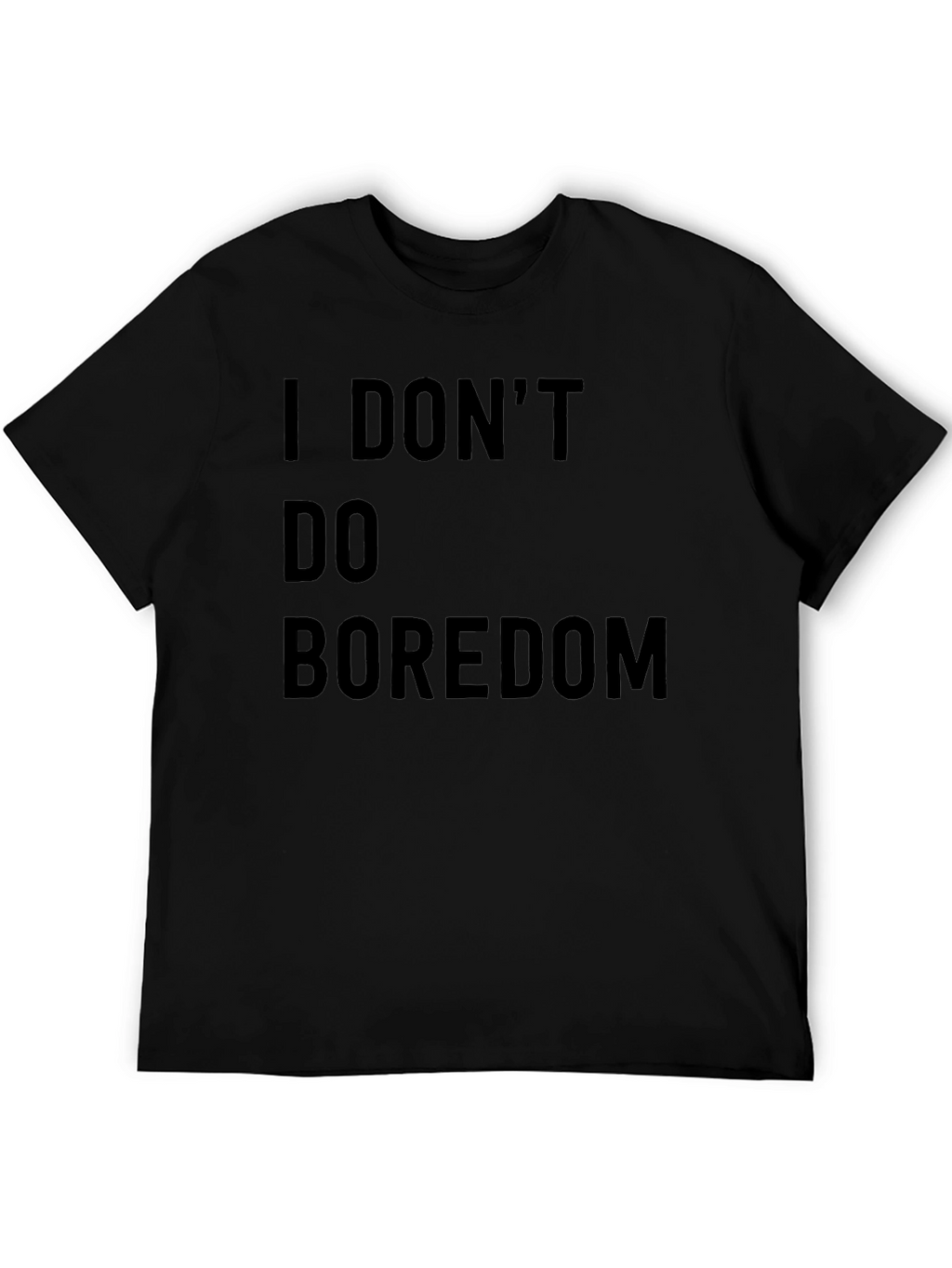 I DONT DO BOREDOM Black T-Shirt