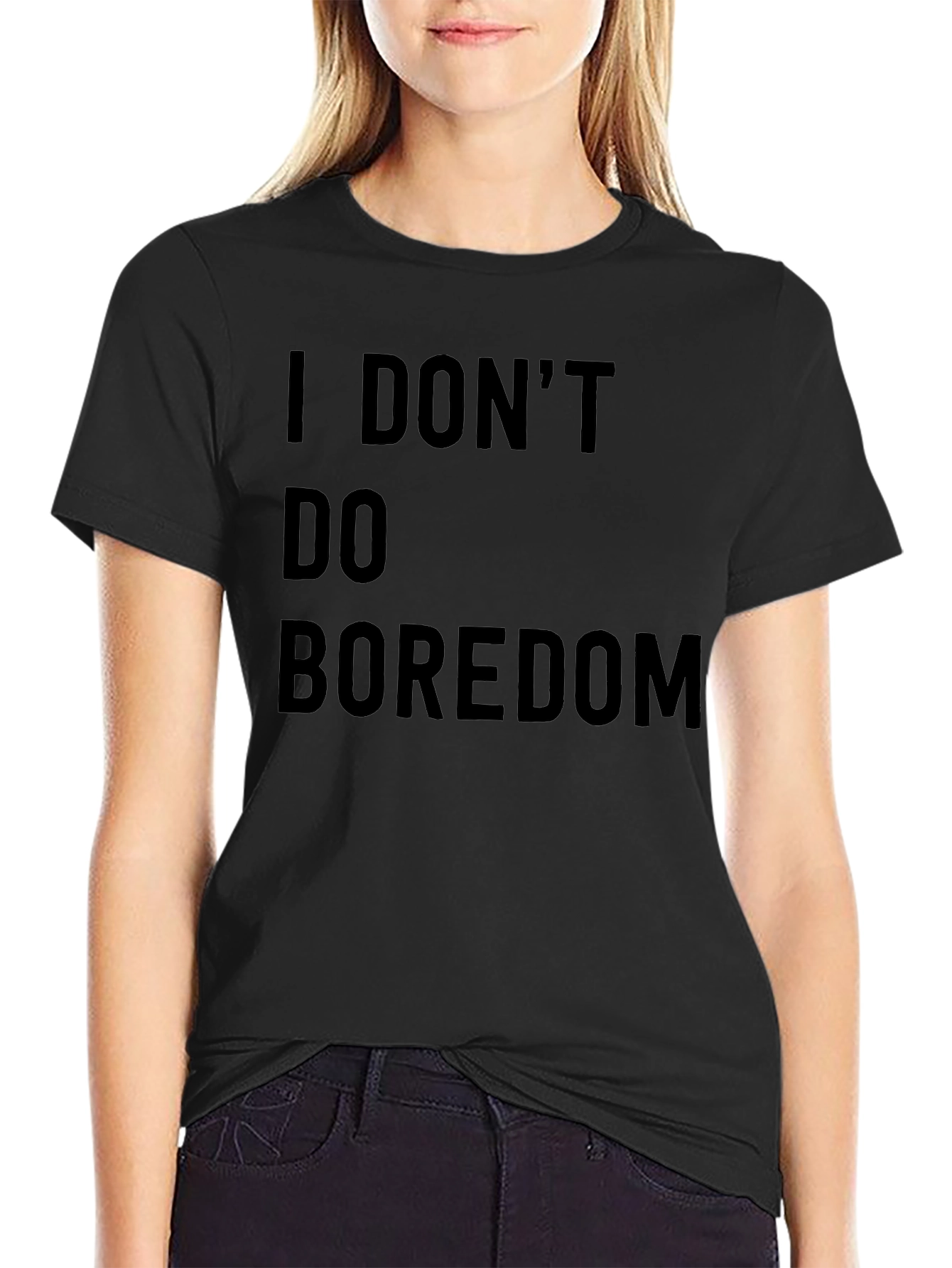I DONT DO BOREDOM Black T-Shirt