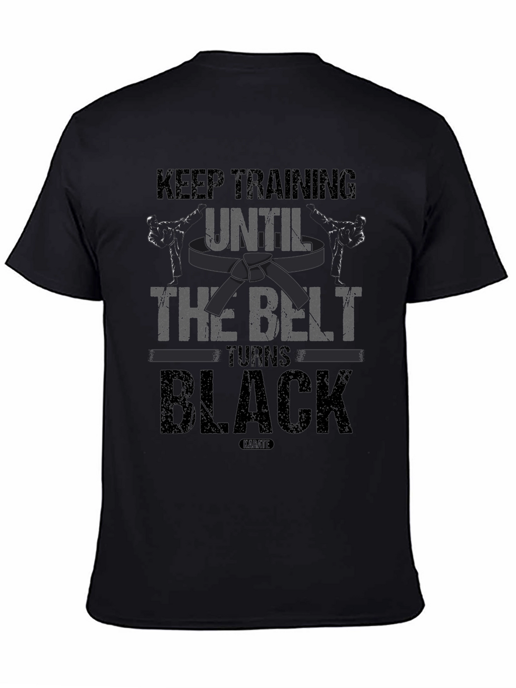 Keep Training Until The Belt Turns Black T-Shirt