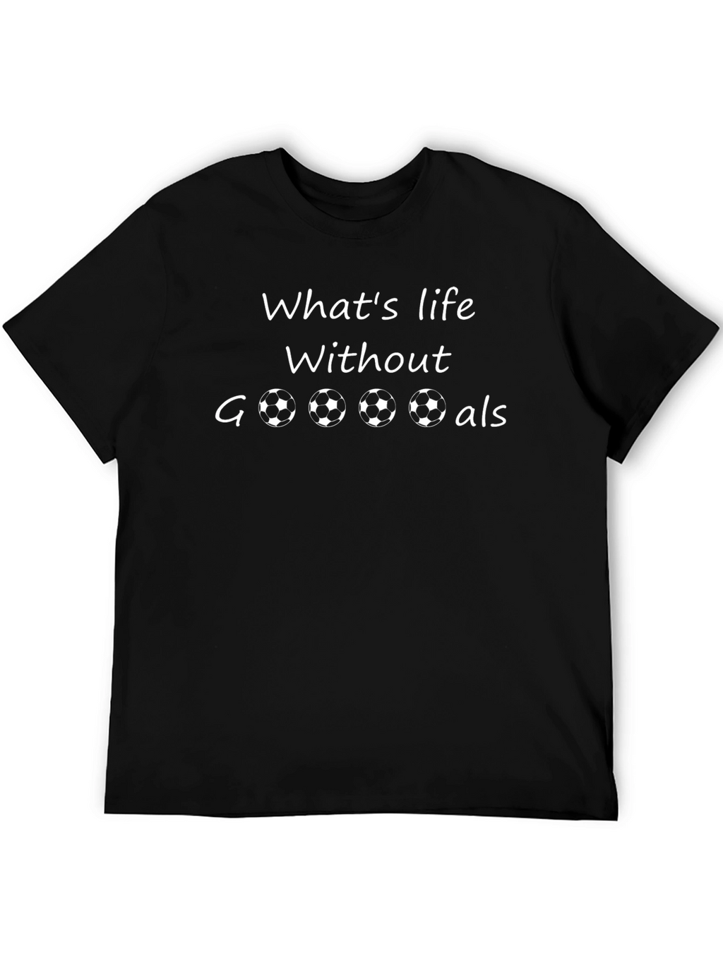 Whats Life Without Goals? T-Shirt