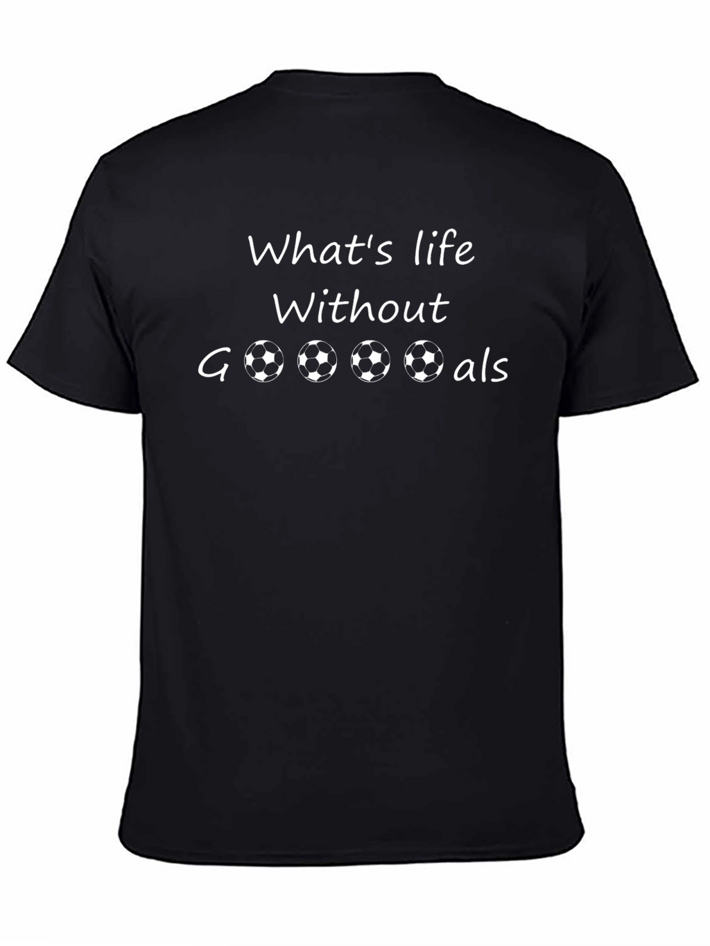 Whats Life Without Goals? T-Shirt