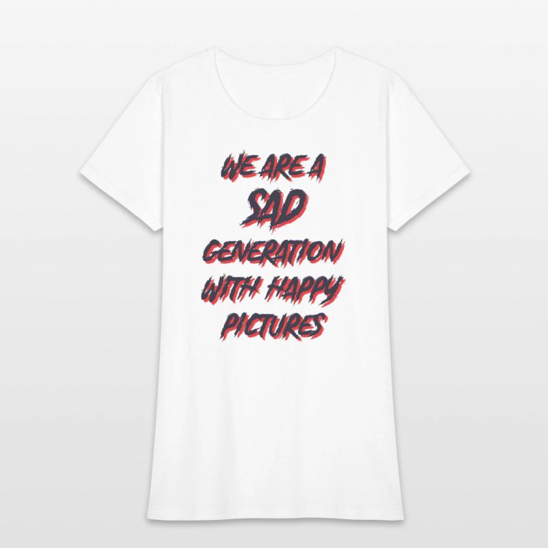 WE ARE A SAD GENERATION WITH HAPPY PICTURES