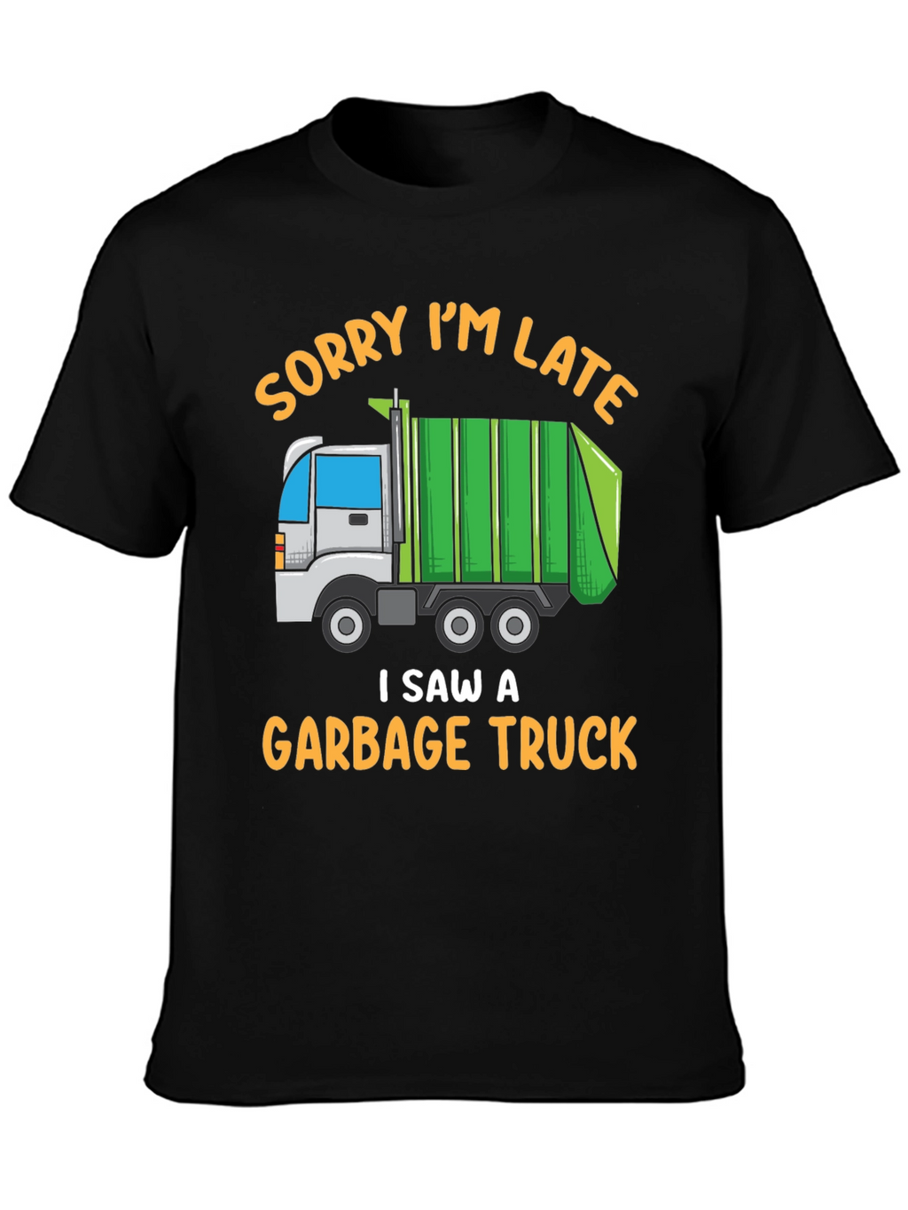 Funny Garbage Truck T-Shirt - Sorry Im Late