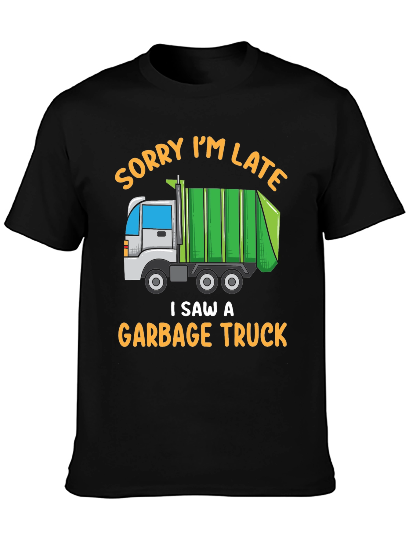 Funny Garbage Truck T-Shirt - Sorry Im Late