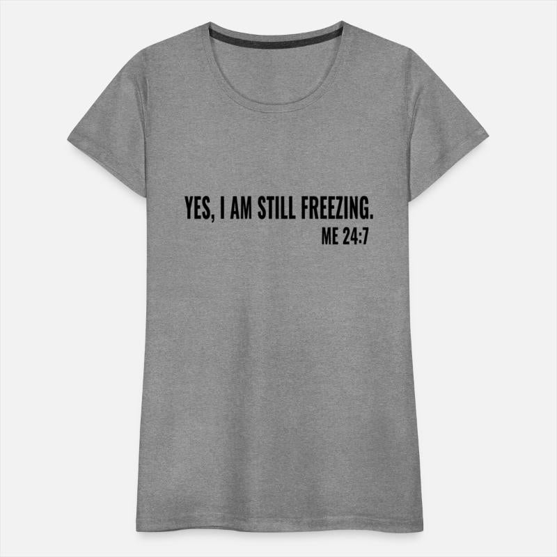 Yes I Am Still Freezing Always Freaking Cold