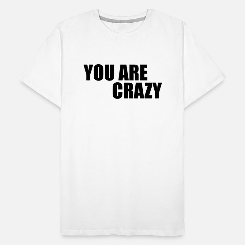 YOU ARE CRAZY