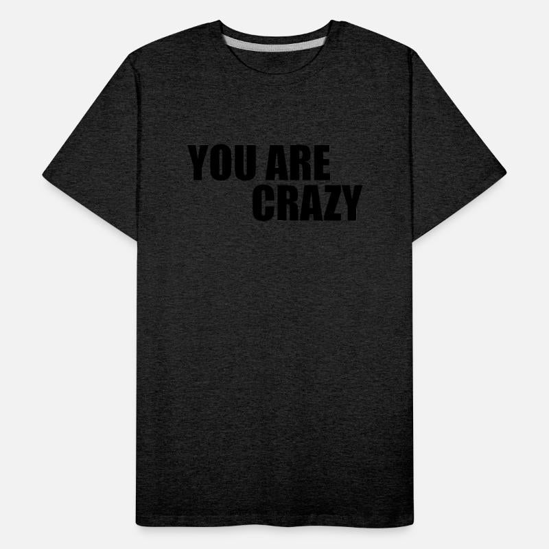 YOU ARE CRAZY