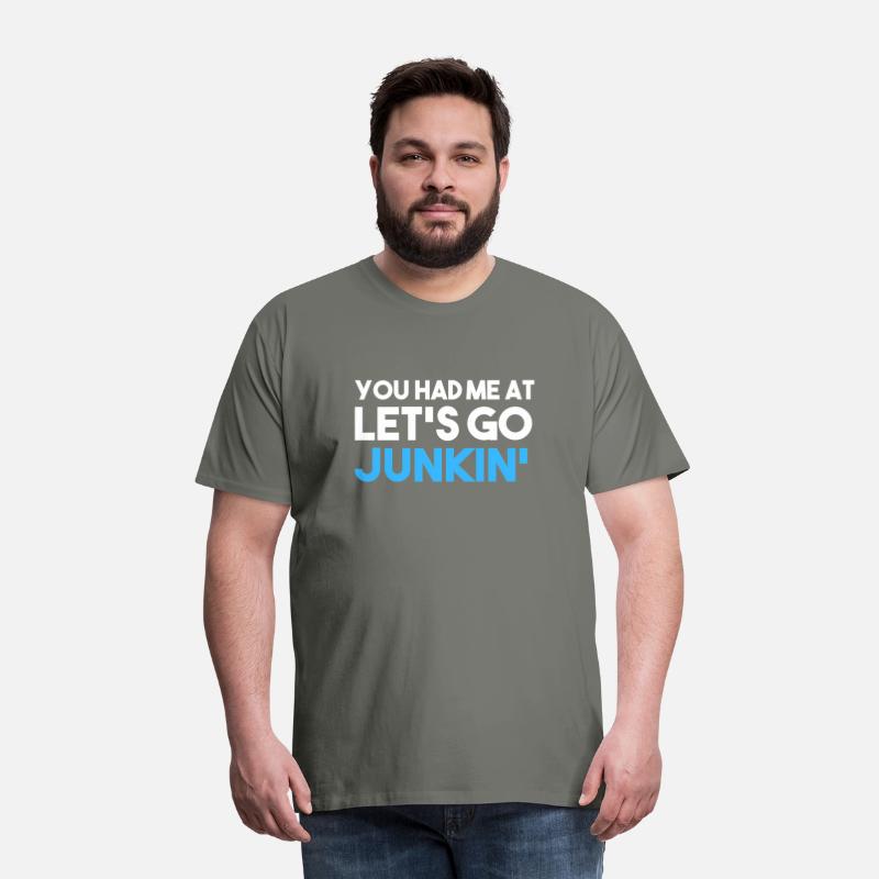 You Had Me At Let'S Go Junkin' Mens Junking
