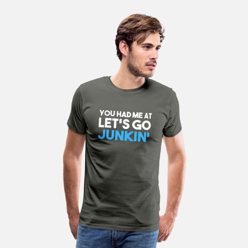 You Had Me At Let'S Go Junkin' Mens Junking