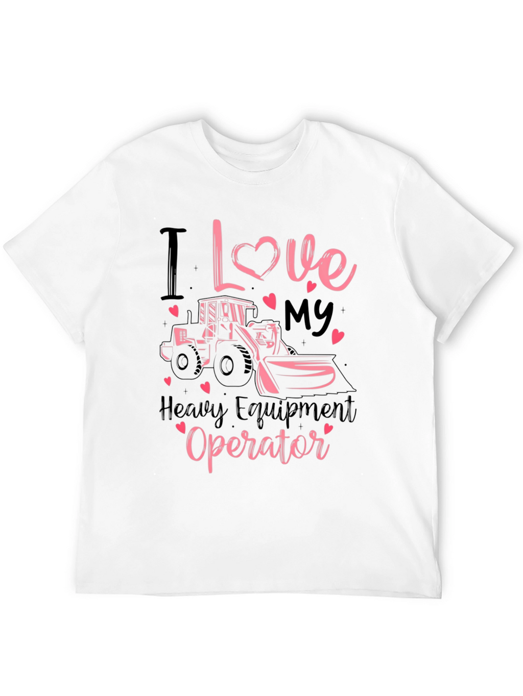 I Love My Heavy Equipment Operator Tee