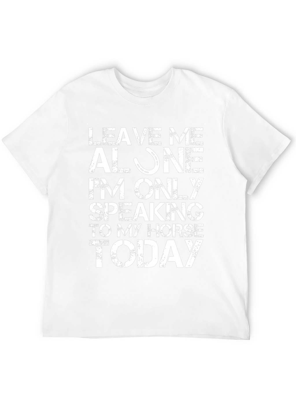 Leave Me Alone Speaking to My Horse T-Shirt