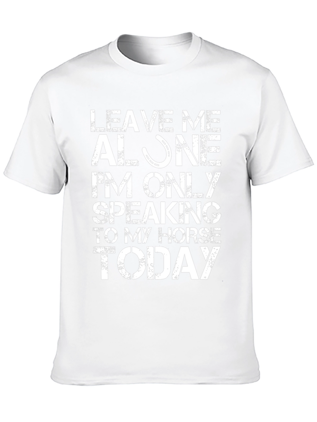 Leave Me Alone Speaking to My Horse T-Shirt