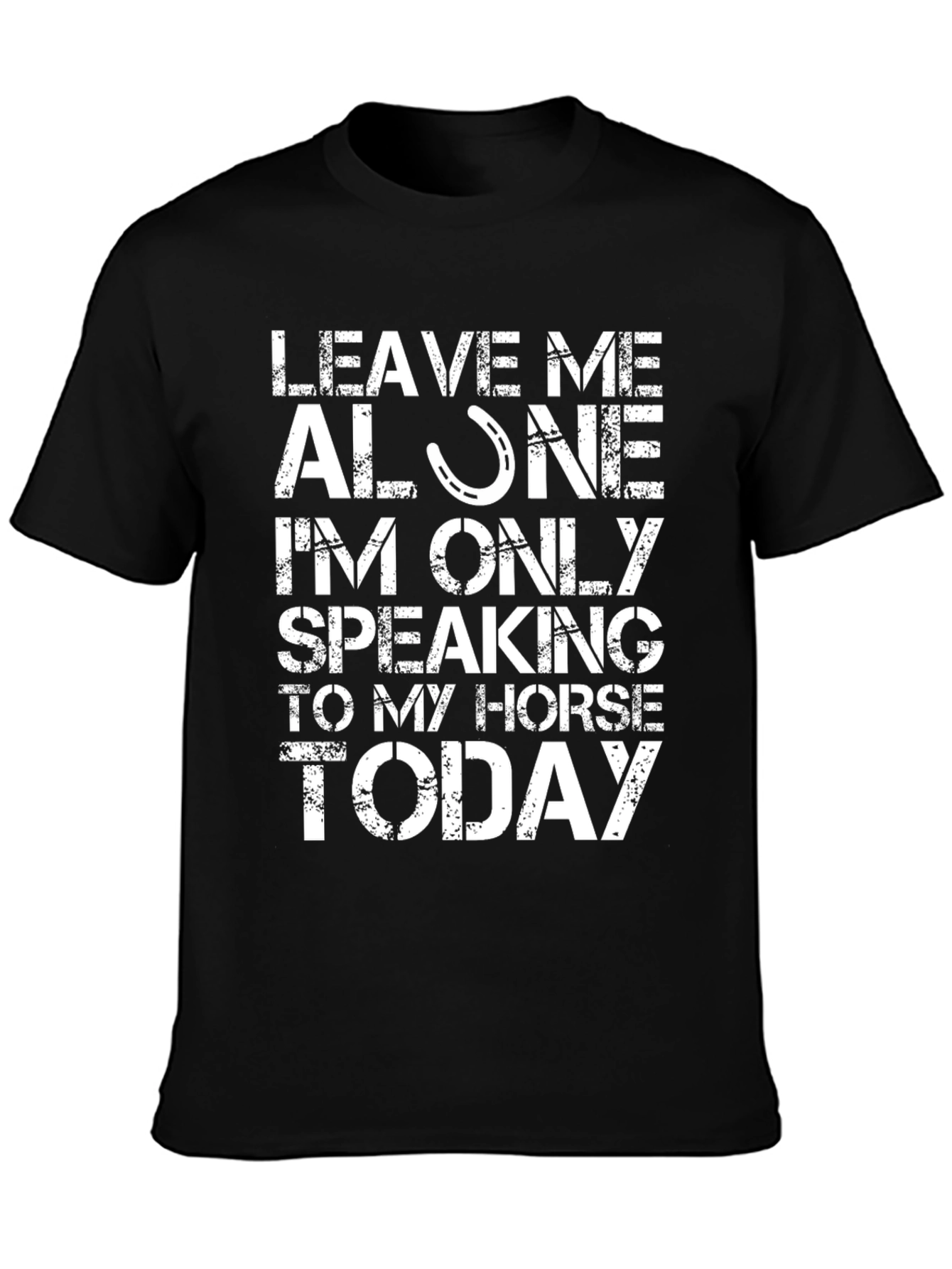 Leave Me Alone Speaking to My Horse T-Shirt