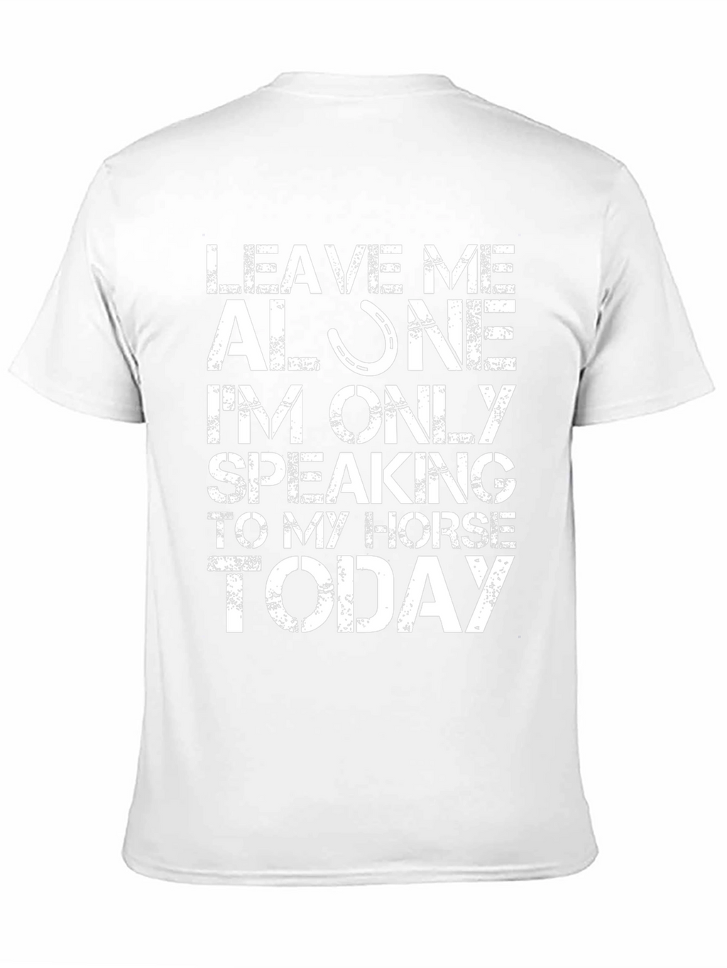 Leave Me Alone Speaking to My Horse T-Shirt