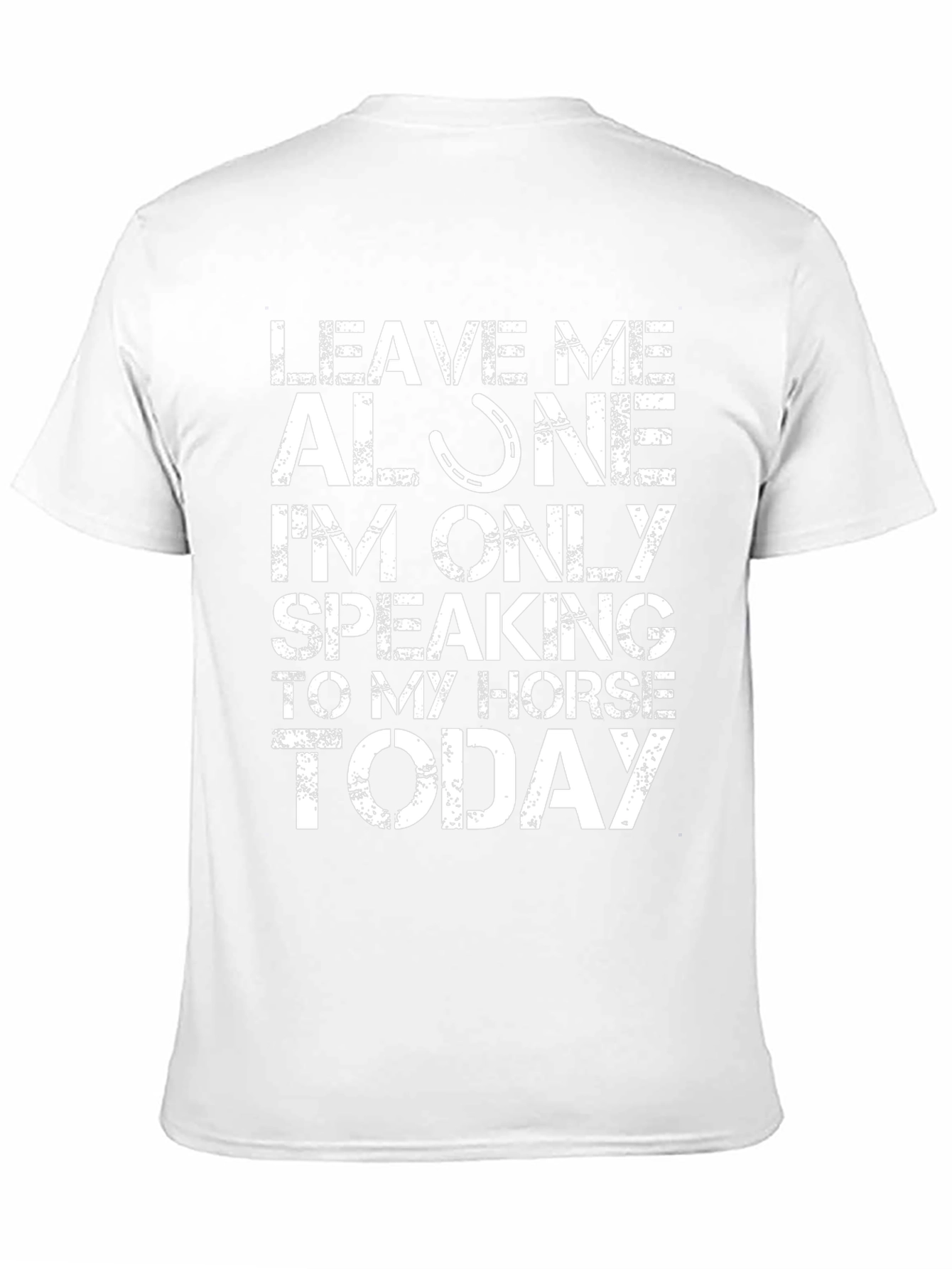 Leave Me Alone Speaking to My Horse T-Shirt