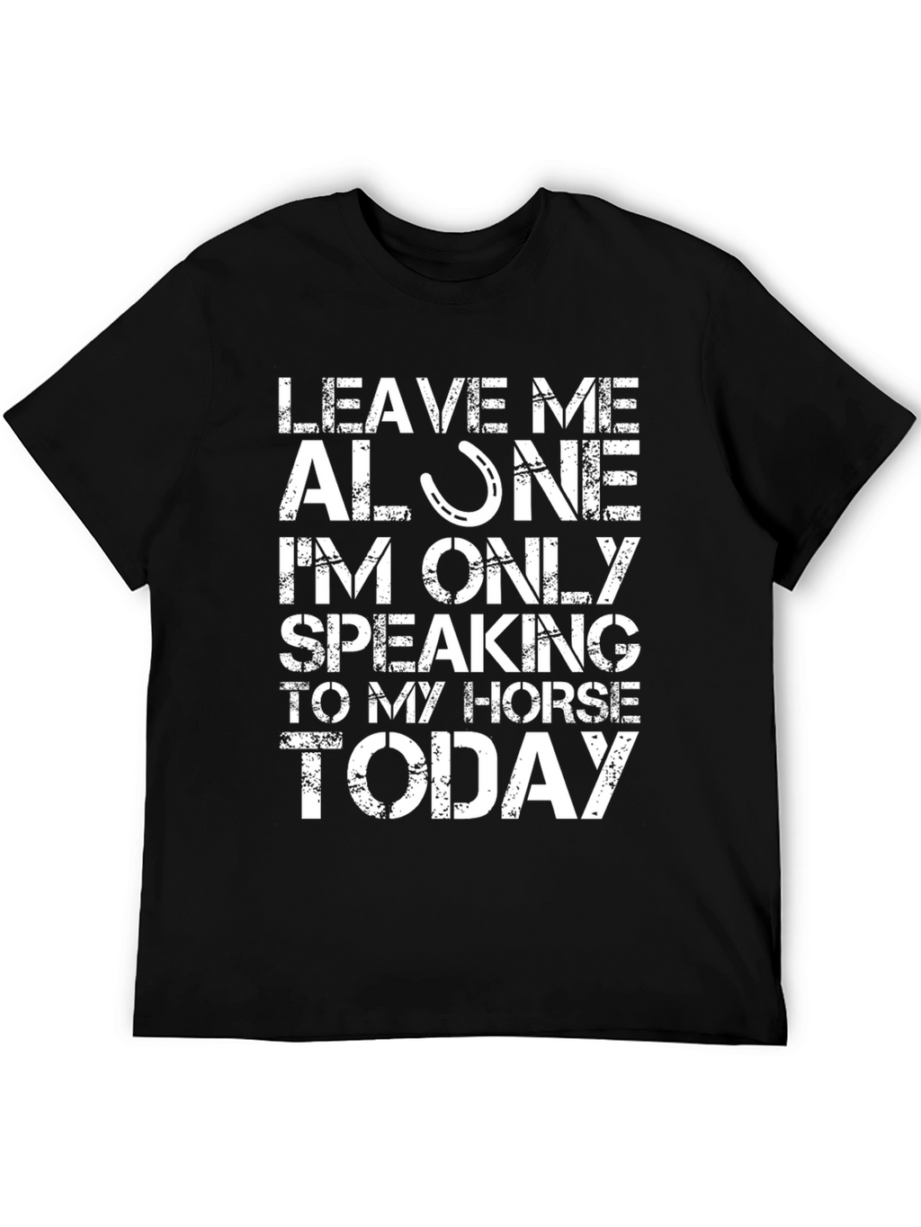 Leave Me Alone Speaking to My Horse T-Shirt