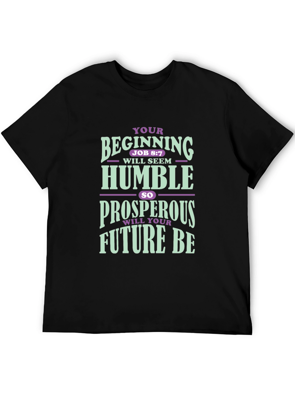 Inspirational T-Shirt: Your Beginning Job 8:7