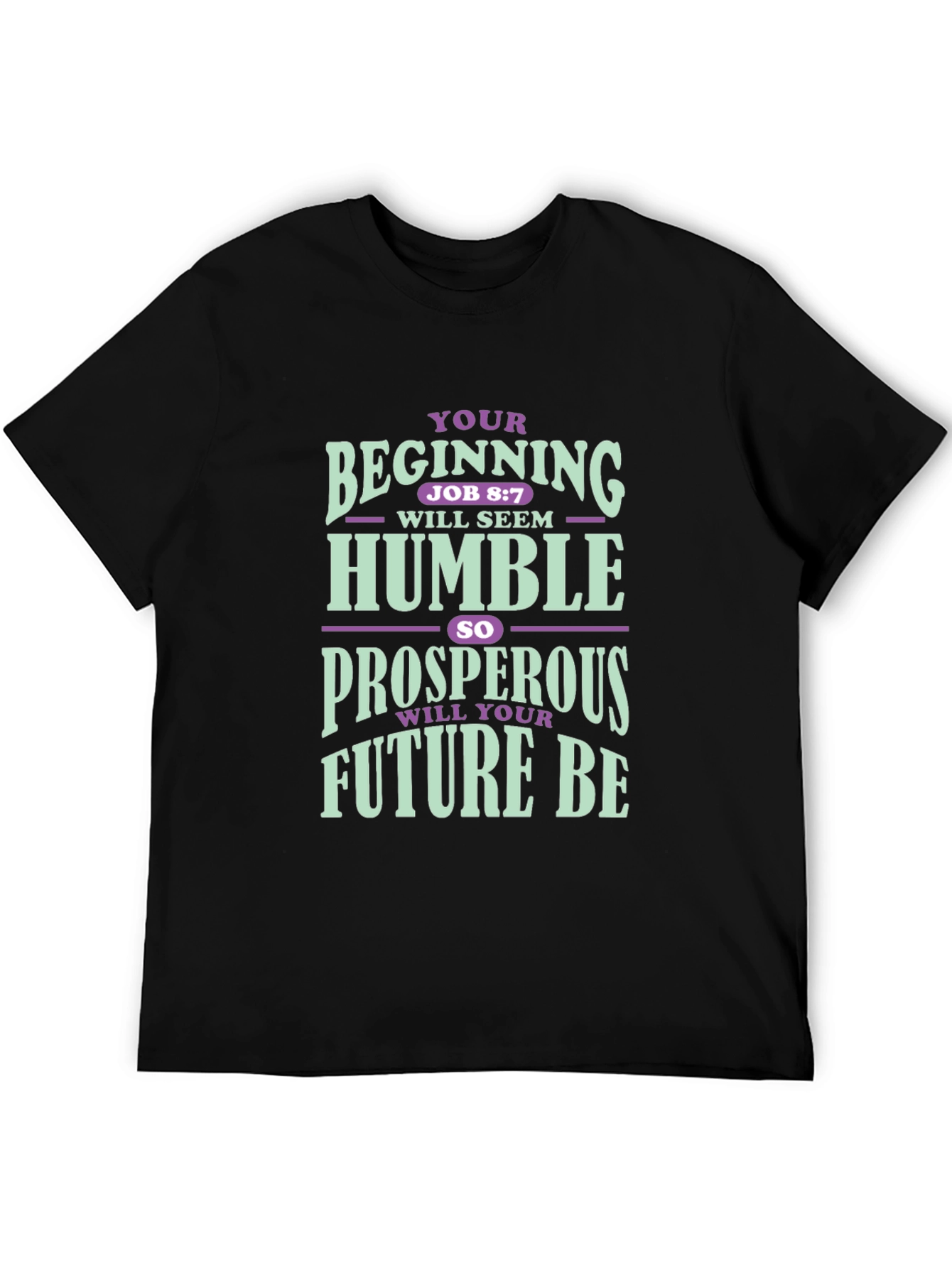 Inspirational T-Shirt: Your Beginning Job 8:7