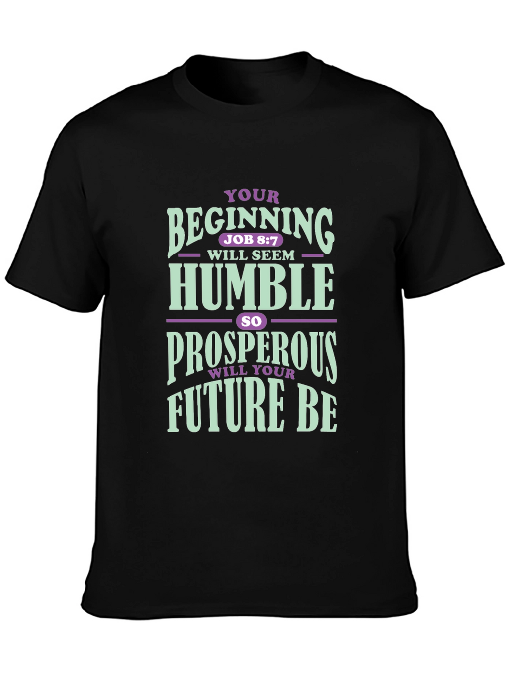 Inspirational T-Shirt: Your Beginning Job 8:7