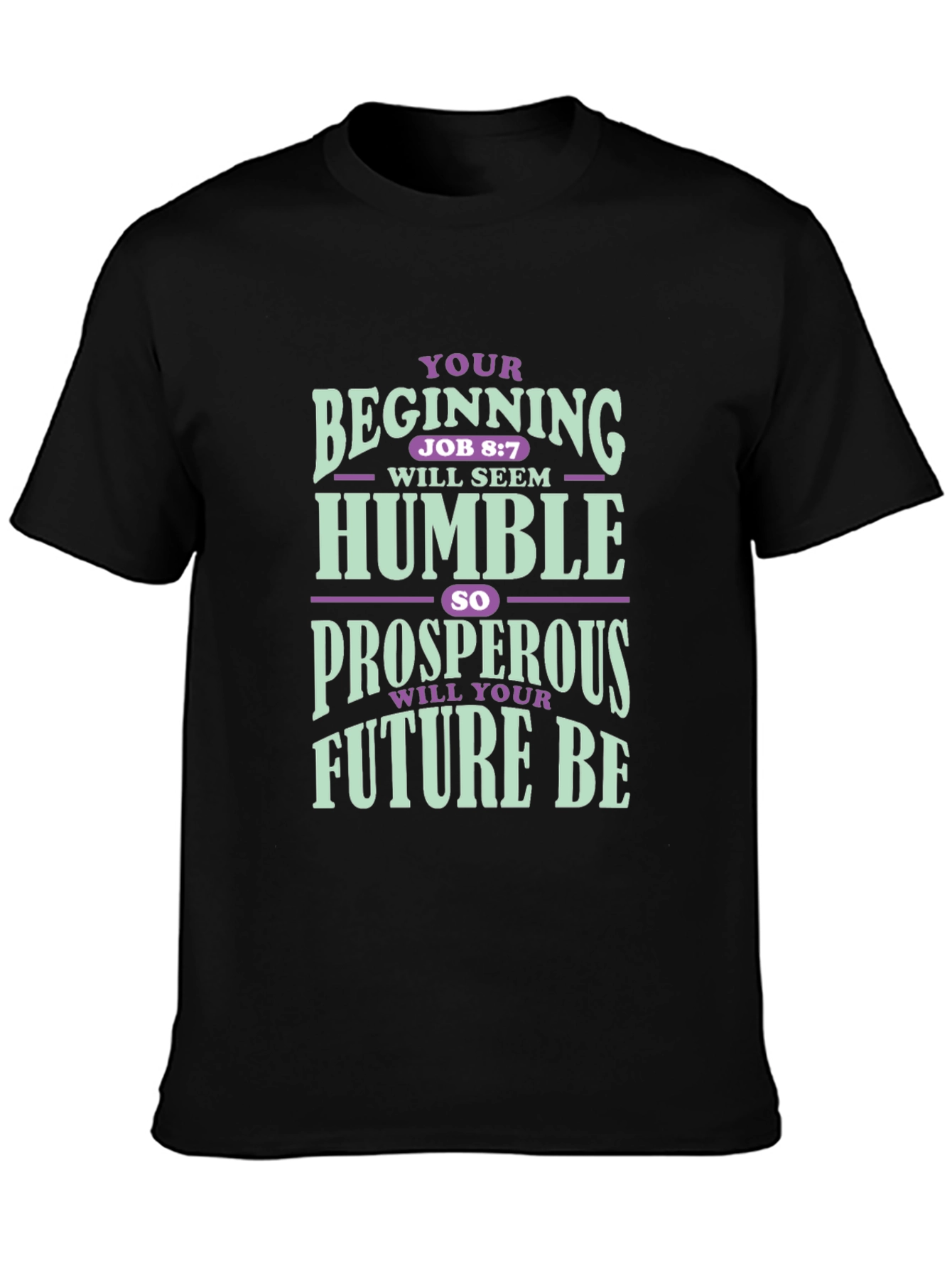 Inspirational T-Shirt: Your Beginning Job 8:7