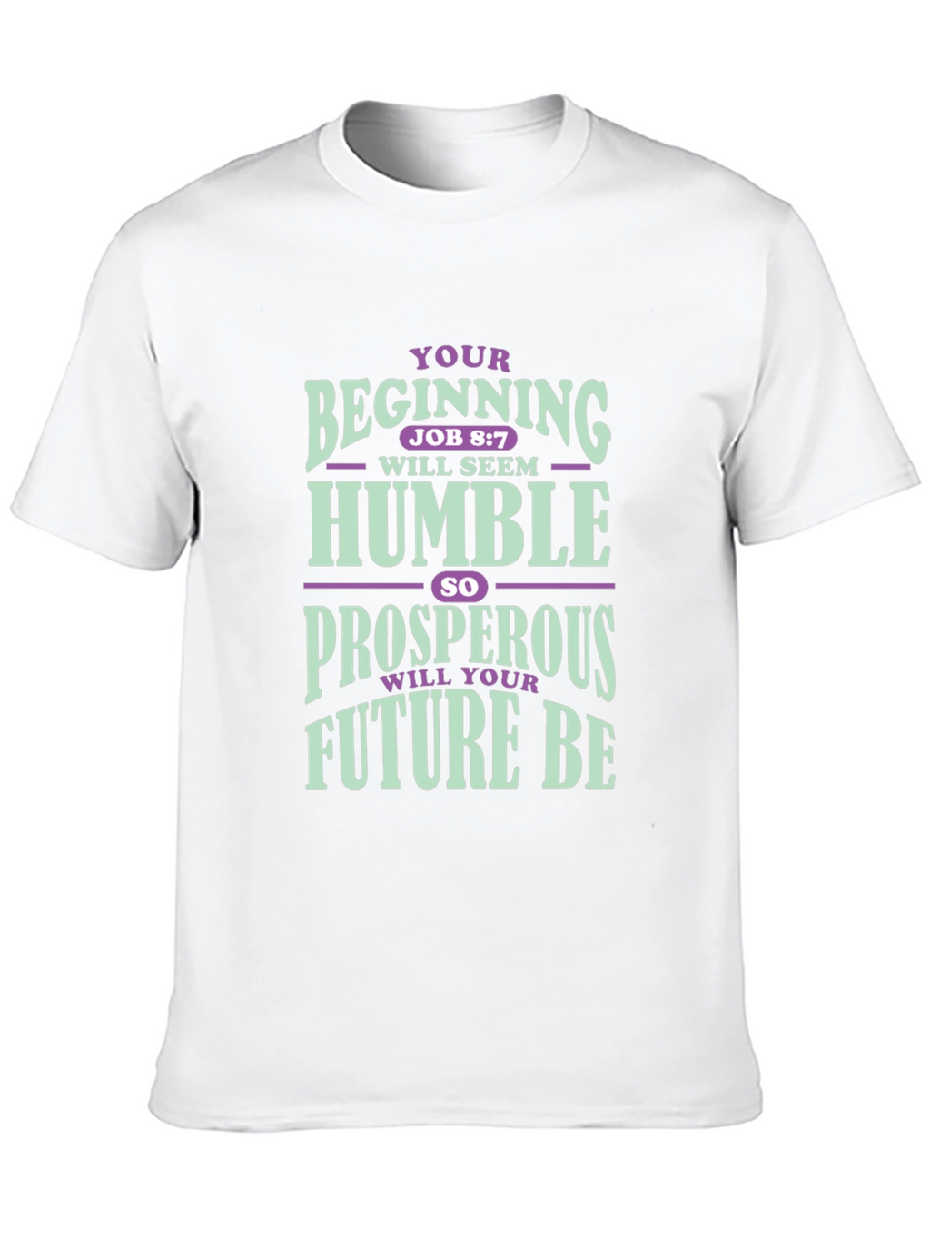 Inspirational T-Shirt: Your Beginning Job 8:7
